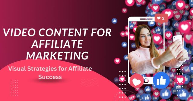 Harnessing Video Content for Affiliate Marketing Success